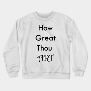 How Great Thou Art Crewneck Sweatshirt